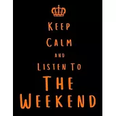 Keep Calm And Listen To The Weekend: The Weekend Notebook/ journal/ Notepad/ Diary For Fans. Men, Boys, Women, Girls And Kids - 100 Black Lined Pages