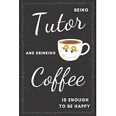 Tutor & Drinking Coffee Notebook: Funny Gifts Ideas for Men/Women on Birthday Retirement or Christmas - Humorous Lined Journal to Writing