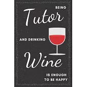 Tutor & Drinking Wine Notebook: Funny Gifts Ideas for Men/Women on Birthday Retirement or Christmas - Humorous Lined Journal to Writing