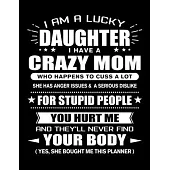 I am a Lucky Daughter of a Crazy Mom: Funny Daughter Quotes Gift From Her Mom You Hurt Her They’’ll Never Find Your Body And Yes She Bought Her This 3