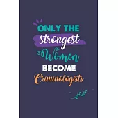 Only the Strongest Women Become Criminologists: A 6x9 Inch Softcover Diary Notebook With 110 Blank Lined Pages. Journal for Criminologists and Perfect