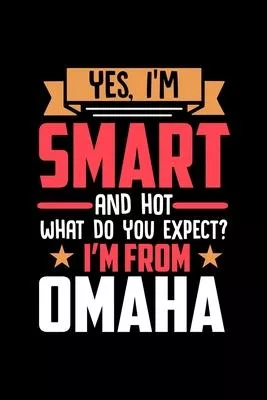 Yes, I’’m Smart And Hot What Do You Except I’’m From Omaha: Dot Grid 6x9 Dotted Bullet Journal and Notebook and gift for proud Omaha patriots