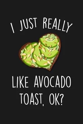 I Just Really Like Avocado Toast Ok: Blank Lined Notebook To Write In For Notes, To Do Lists, Notepad, Journal, Funny Gifts For Avocado Lover