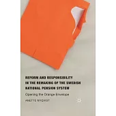 Reform and Responsibility in the Remaking of the Swedish National Pension System: Opening the Orange Envelope