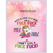SketchBook: With A Fuck Fuck Here And A Fuck Fuck Unicorn Dancing Unicorn Blank Unlined SketchBook for Kids and Girls XL Marple Sk