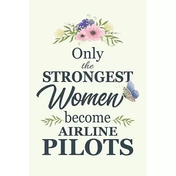 Only The Strongest Women Become Airline Pilots: Notebook - Diary - Composition - 6x9 - 120 Pages - Cream Paper - Blank Lined Journal Gifts For Airline