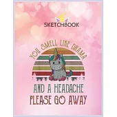 SketchBook: You Smell Like Drama And Headache Please Go Away Unicorn Unicorn Blank Unlined SketchBook for Kids and Girls XL Marple
