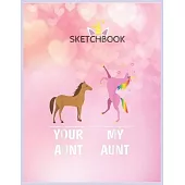 SketchBook: Your Aunt Horse My Aunt Unicorn Funny For Kids Tees Unicorn Blank Unlined SketchBook for Kids and Girls XL Marple Sket