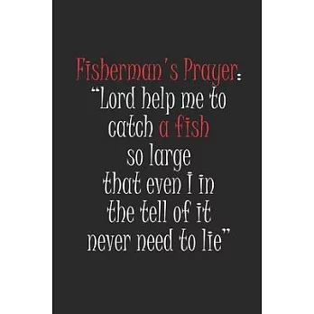 Fisherman’’s Prayer Lord Help Me: Fishing Logbook, Fishing Journal Notebook, Fishin’’ Diary Book, Fisherman Journal