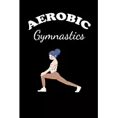 Aerobic Gymnastics: Gifts For Aerobics Instructors - Blank Lined Notebook Journal - (6 x 9 Inches) - 120 Pages