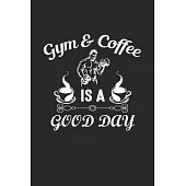 Gym & Coffee Is A Good Day: Cute Lined Journal, Diary Or Notebook. 120 Story Paper Pages. 6 in x 9 in Cover.