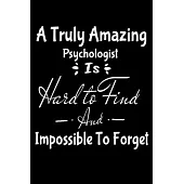 A Truly Amazing Psychologist Is Hard To Find And Impossible To Forget: Blank Lined Journal: Gift For Psychologist