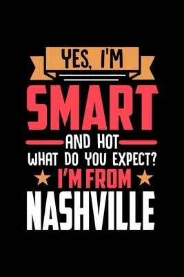 Yes, I’’m Smart And Hot What Do You Except I’’m From Nashville: Dot Grid 6x9 Dotted Bullet Journal and Notebook and gift for proud Nashville patriots
