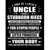 I am a Lucky Uncle of Stubborn Niece Little Princess: Funny Uncle Quotes Gift From His Niece You Hurt Her They’’ll Never Find Your Body And Yes She Bou