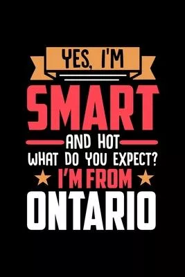 Yes, I’’m Smart And Hot What Do You Except I’’m From Ontario: Dot Grid 6x9 Dotted Bullet Journal and Notebook and gift for proud Ontario patriots
