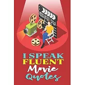 I Speak Fluent Movie Quotes: The Perfect Journal for Serious Movie Buffs and Film Students. 6.14