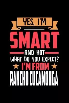 Yes, I’’m Smart And Hot What Do You Except I’’m From Rancho Cucamonga: Dot Grid 6x9 Dotted Bullet Journal and Notebook and gift for proud Rancho Cucamon