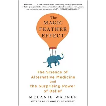 The Magic Feather Effect: The Science of Alternative Medicine and the Surprising Power of Belief