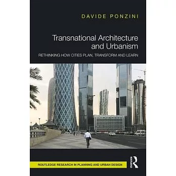 Transnational Architecture and Urbanism: Rethinking How Cities Plan, Transform and Learn