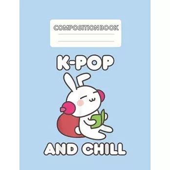 Composition Book: Kpop Kpop And Chill Cute Kawaii Clothing Blank Sheet NoteBook Composition Book Sheets Kpop for Girls Teens Kids Journa