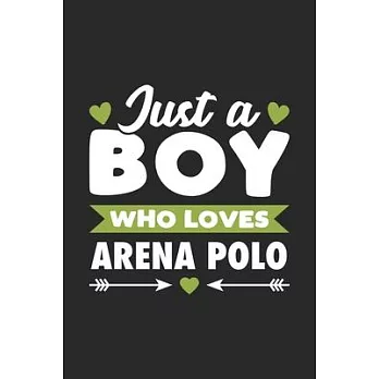 Just A Boy Who Loves Arena Polo: Funny Sport Notebook Journal Gift For Boys for Writing Diary, Perfect Arena Polo Gift for men, Cool Blank Lined Journ