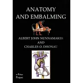 Anatomy & Embalming: A Treatise on the Science and Art of Embalming, the Latest and Most Successful Methods of Treatment and the General An