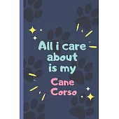 All I Care About Is My Cane Corso - Notebook: signed Notebook/Journal Book to Write in, (6 x 9), 120 Pages