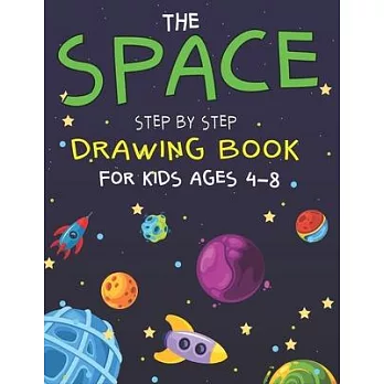 The Space Step by Step Drawing Book for Kids Ages 4-8: Explore, Fun with Learn... How To Draw Planets, Stars, Astronauts, Space Ships and More! - (Act