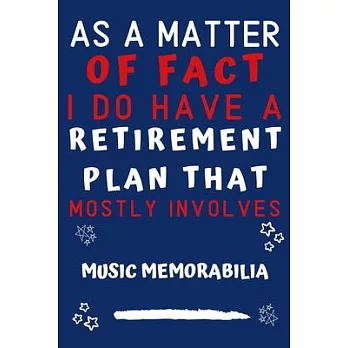 As A Matter Of Fact I Do Have A Retirement Plan That Mostly Involves Music Memorabilia: Perfect Music Memorabilia Gift - Blank Lined Notebook Journal
