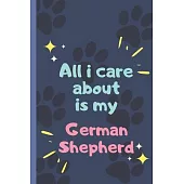 All I Care About Is My German Shepherd - Notebook: signed Notebook/Journal Book to Write in, (6