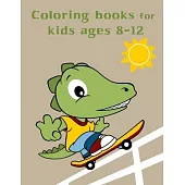 Coloring Books For Kids Ages 8-12: Baby Cute Animals Design and Pets Coloring Pages for boys, girls, Children