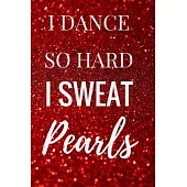 I Dance So Hard I Sweat Pearls: Top Ballet Journal For Journaling -Lined White Notebook -Composition Book -Diary -Cover Logbook Page Size 6x9 Inches 1