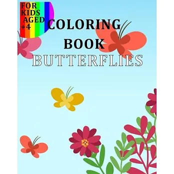 Coloring Book Butterflies: Colour The Most Beautiful Butterflies Existing - Perfect For Kids Aged +4