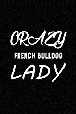 Crazy French Bulldog Lady: Blank Lined Journal for Dog Lovers, Dog Mom, Dog Dad and Pet Owners
