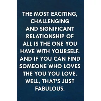 The most exciting, challenging and significant relationship of all is the one you have with yourself.: Funny Sweet Quotes Cute Valentine’’s Day Love An