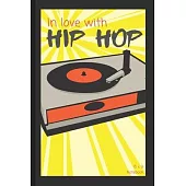 In Love With Hip Hop: Notebook / Lined Journal Gift Idea for Kids & Adults