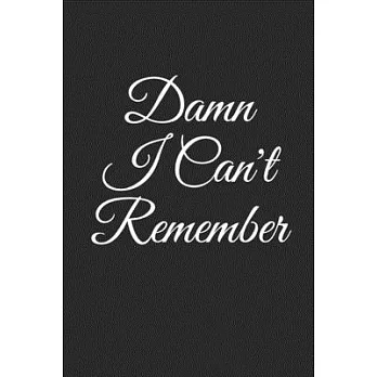 Damn I Can’’t Remember: An Organizer for All Your Passwords and Shit, Lined Notebook, Journal Gift, 6x9, 110 Pages, Soft Cover, Matte Finish