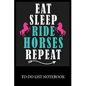 Eat. Sleep. Ride Horses. Repeat.: Checklist Paper To Do & Dot Grid Matrix To Do Journal, Daily To Do Pad, To Do List Task, Agenda Notepad Daily Work T