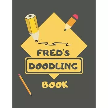 Fred’’s Doodle Book: Personalised Fred Doodle Book/ Sketchbook/ Art Book For Freds, Children, Teens, Adults and Creatives 100 Blank Pages F