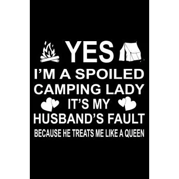 Yes I’’M A Spoiled Camping Lady It’’s My Husband’’s Fault Because He Treats Me Like A Queen: Perfect RV Journal/Camping Diary or Gift for Campers: Over 1