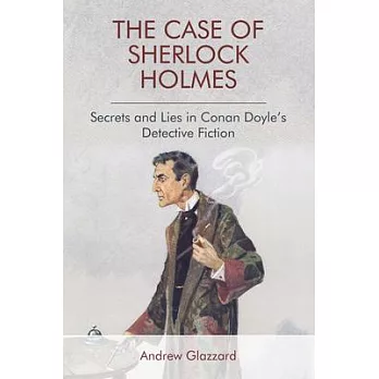 The Case of Sherlock Holmes: Secrets and Lies in Conan Doyle’’s Detective Fiction