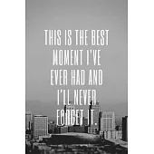 This is the best moment I’’ve ever had and I’’ll never forget it.: Novelty gift for diary for lovers, travel journal with lines to write ideas (6x9)