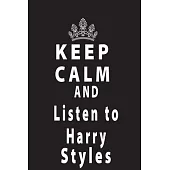 Keep Calm And Listen To Harry Styles: Notebook 120 Blank Lined Page (6 x 9’’), Diary/Journal for fan, Supporter Teen, men or women