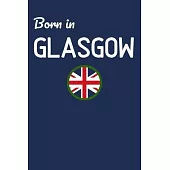 Born In Glasgow: UK City Themed Notebook/Journal/Diary 6x9 Inches - 100 Lined A5 Pages - High Quality - Small and Easy To Transport