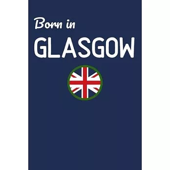 Born In Glasgow: UK City Themed Notebook/Journal/Diary 6x9 Inches - 100 Lined A5 Pages - High Quality - Small and Easy To Transport