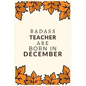 Badass Teacher Are Born in December: Blank Lined Journal Notebook for Teachers