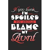 If you think i’’m spoiled you should blame my aunt: A beautiful lady Journal gift for your Aunt/Auntie/Favorite Aunt as Mothers day gift journal, valen