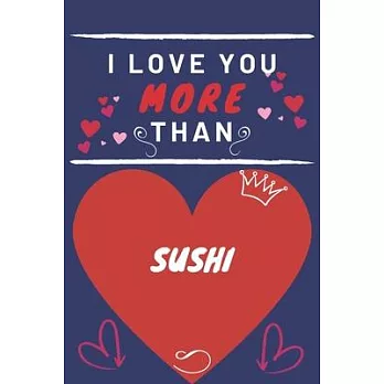 I Love You More Than Sushi: Perfect Valentines Day Gift - Blank Lined Notebook Journal - 120 Pages 6 x 9 Format - Funny and Cheeky
