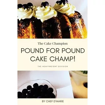 Pound For Pound Cake Champ!: Heavenly And Enjoyable Pound Cake Recipes For The New And Creative Millenniums