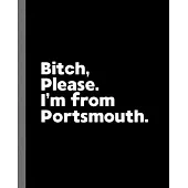 Bitch, Please. I’’m From Portsmouth.: A Vulgar Adult Composition Book for a Native Portsmouth England, United Kingdom Resident